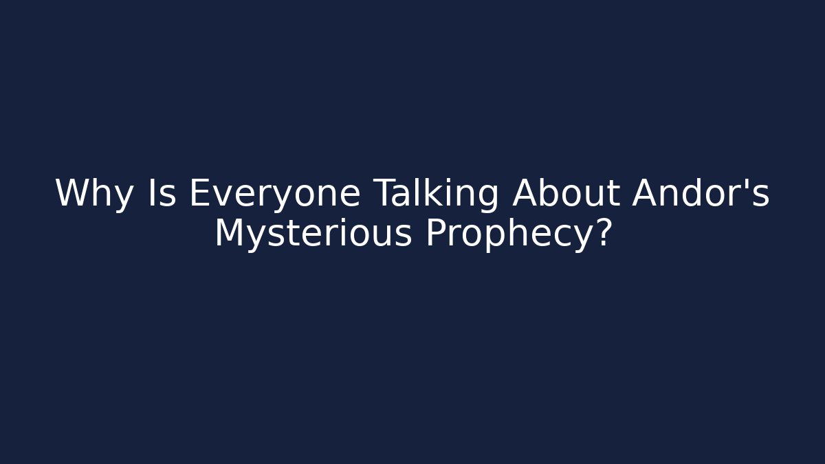 Why Is Everyone Talking About Andor's Mysterious Prophecy?