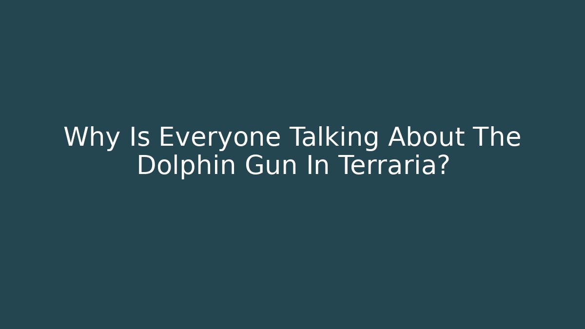 Why Is Everyone Talking About The Dolphin Gun In Terraria? - Celivion