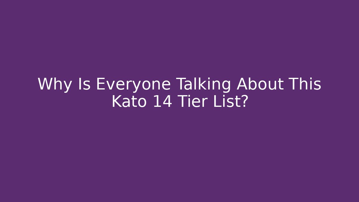 Why Is Everyone Talking About This Kato 14 Tier List?