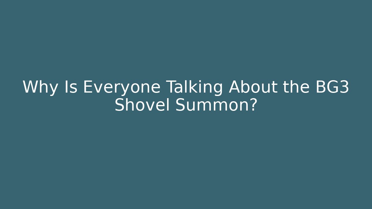 Why Is Everyone Talking About the BG3 Shovel Summon? - Celivion