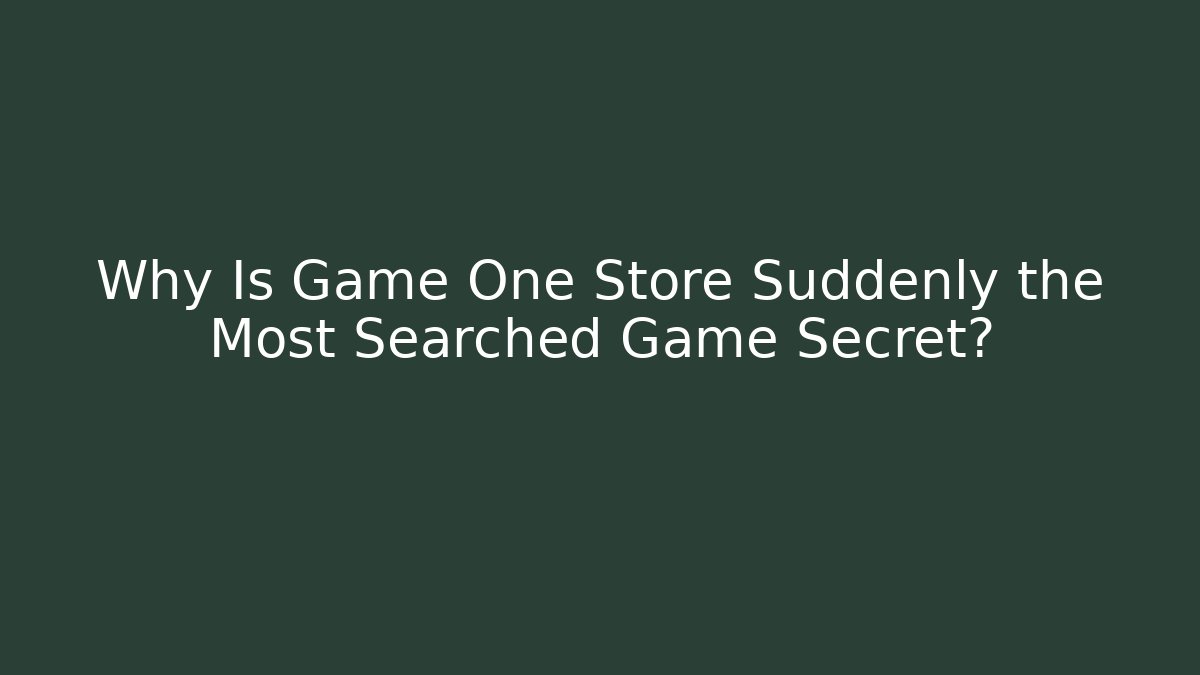 Why Is Game One Store Suddenly the Most Searched Game Secret?