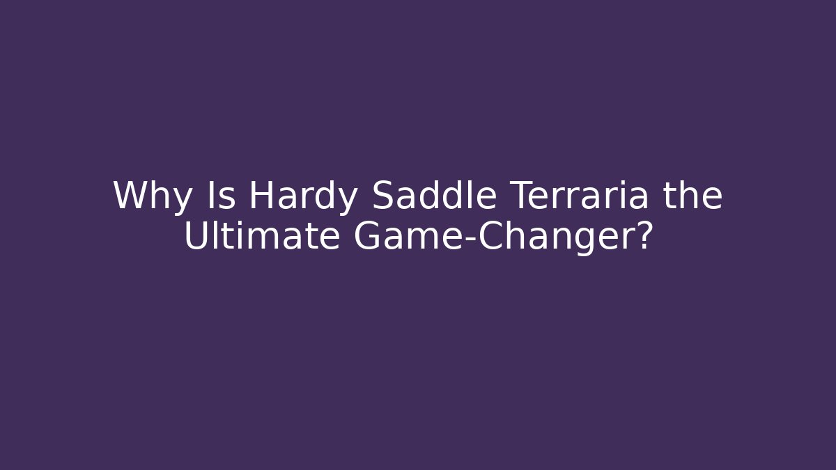 Why Is Hardy Saddle Terraria the Ultimate Game-Changer?
