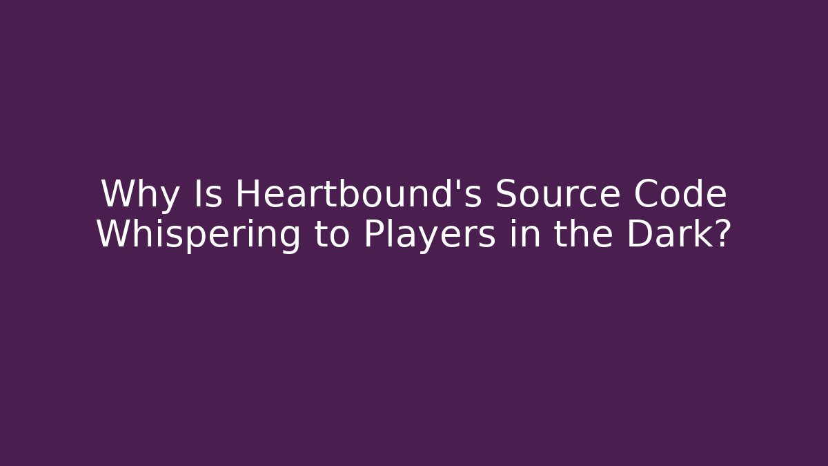 Why Is Heartbound’s Source Code Whispering to Players in the Dark?