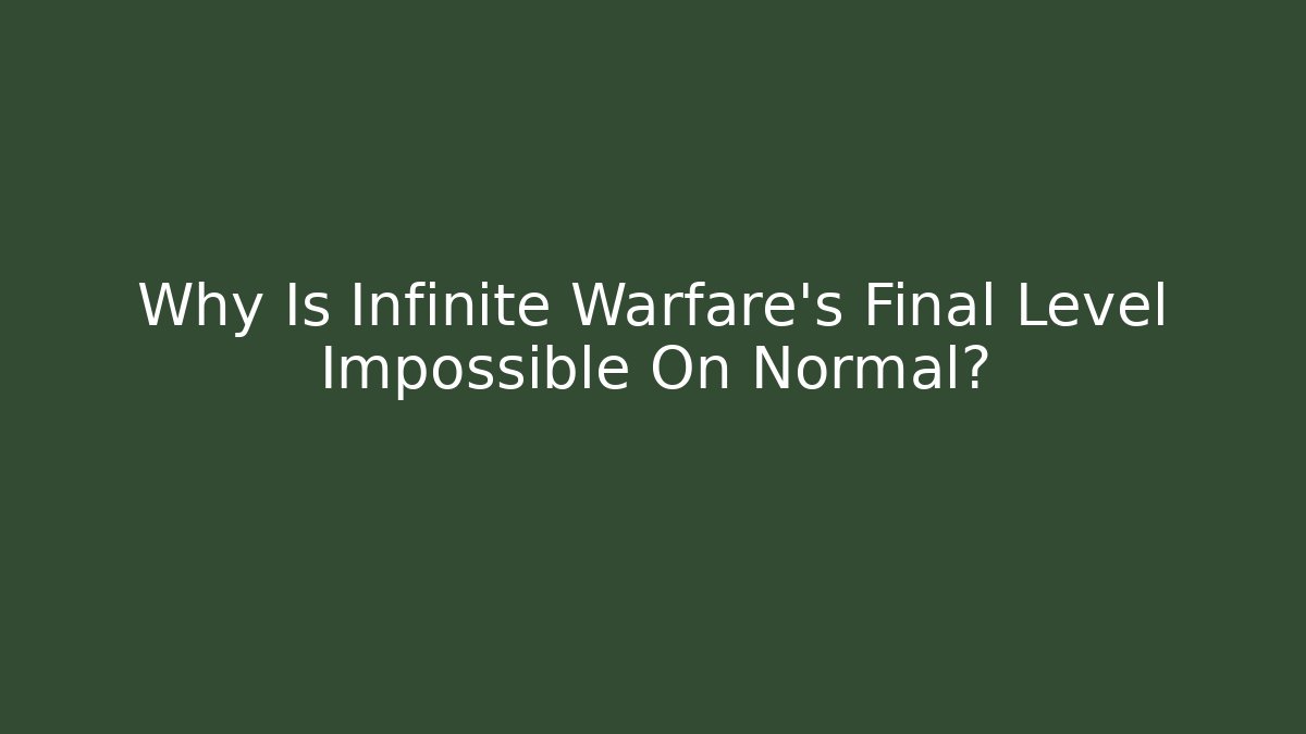 Why Is Infinite Warfare's Final Level Impossible On Normal?