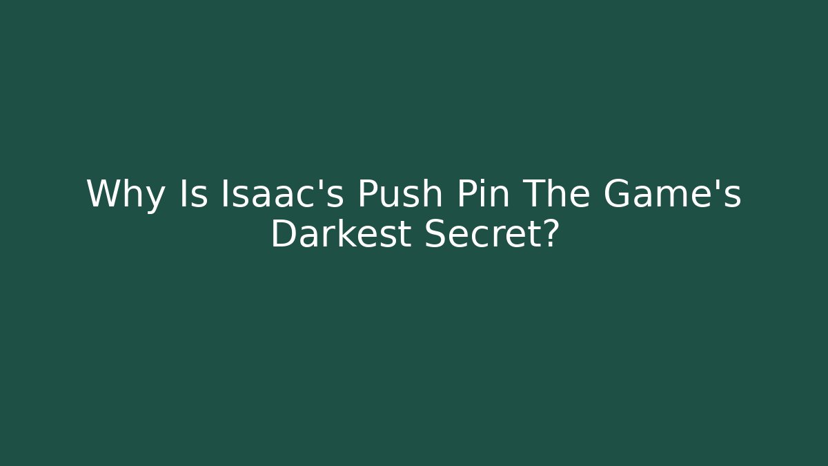 Why Is Isaac's Push Pin The Game's Darkest Secret?