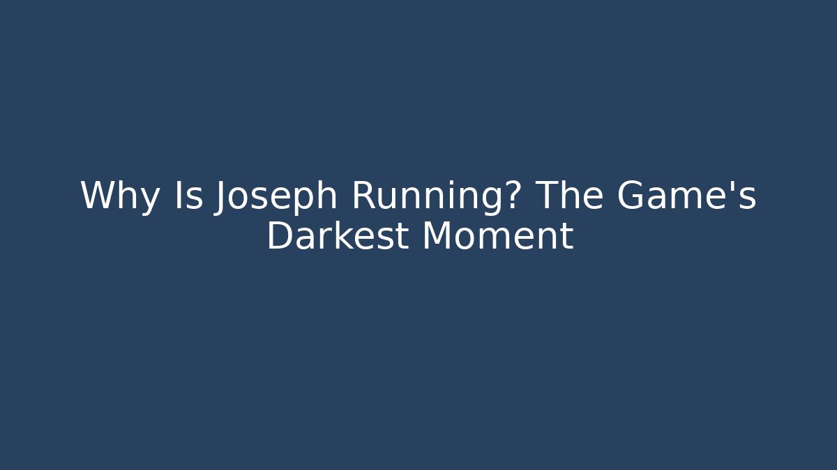 Why Is Joseph Running? The Game's Darkest Moment