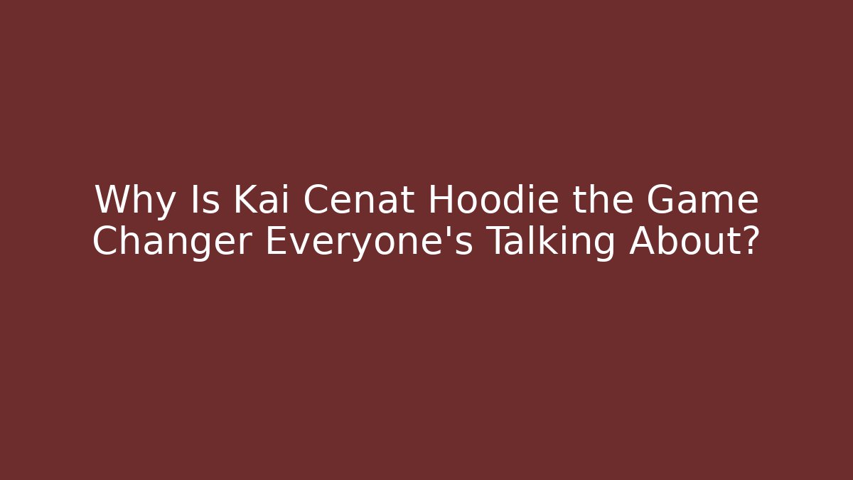 Why Is Kai Cenat Hoodie the Game Changer Everyone’s Talking About?