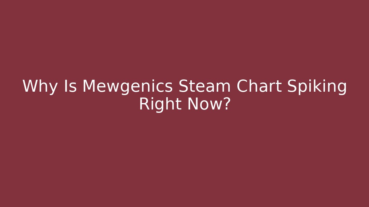 Why Is Mewgenics Steam Chart Spiking Right Now?