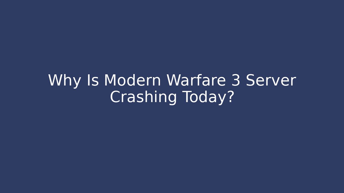 Why Is Modern Warfare 3 Server Crashing Today?
