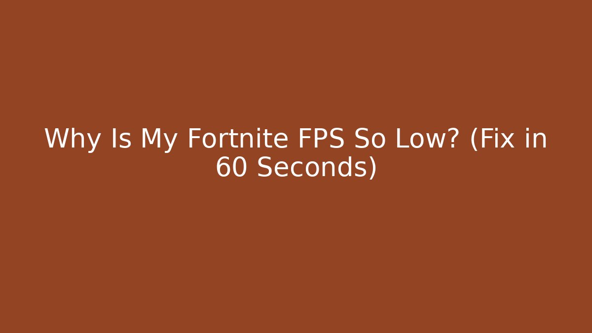 Why Is My Fortnite FPS So Low? (Fix in 60 Seconds)