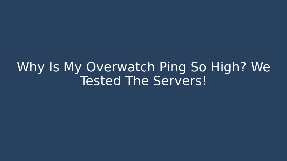 Why Is My Overwatch Ping So High? We Tested The Servers!