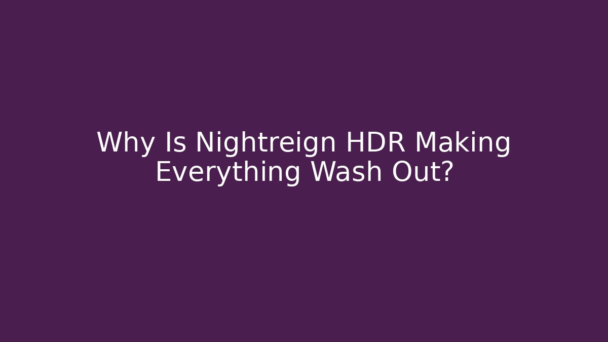 Why Is Nightreign HDR Making Everything Wash Out?