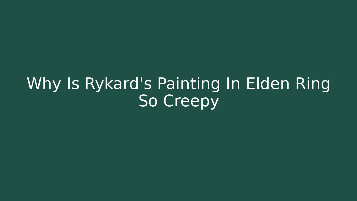 Why Is Rykard's Painting In Elden Ring So Creepy