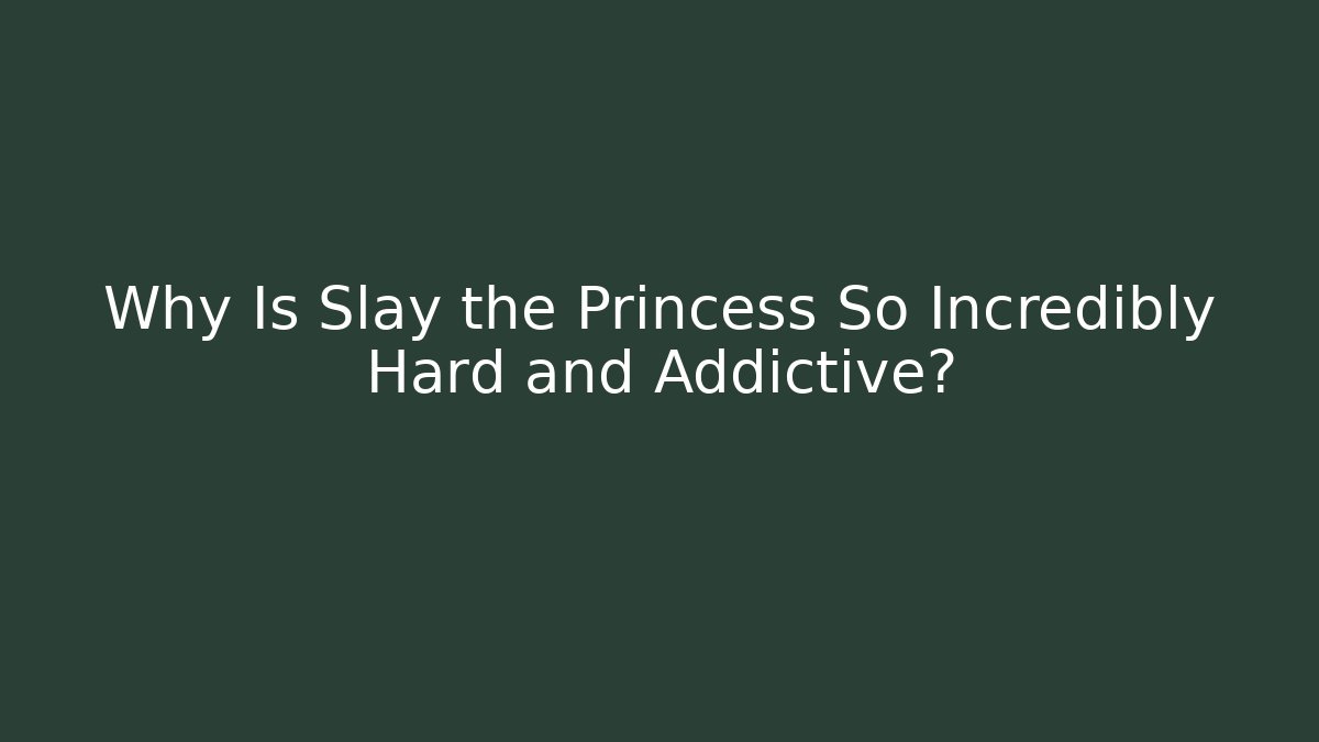 Why Is Slay the Princess So Incredibly Hard and Addictive?