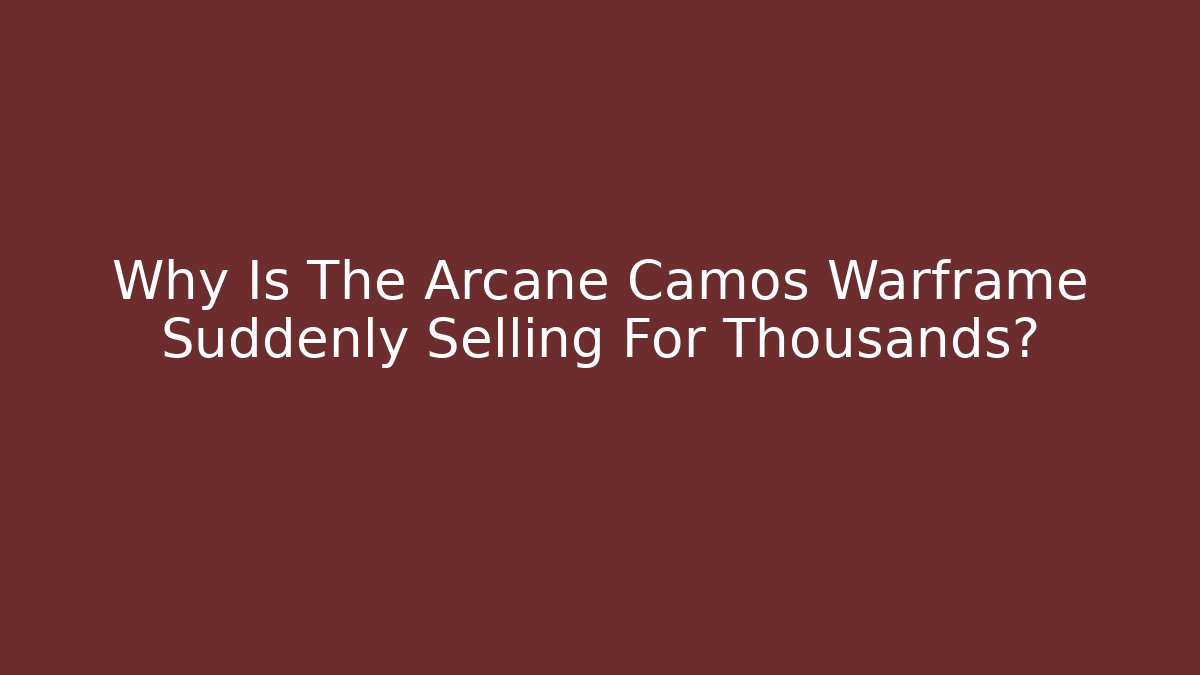 Why Is The Arcane Camos Warframe Suddenly Selling For Thousands? - Celivion