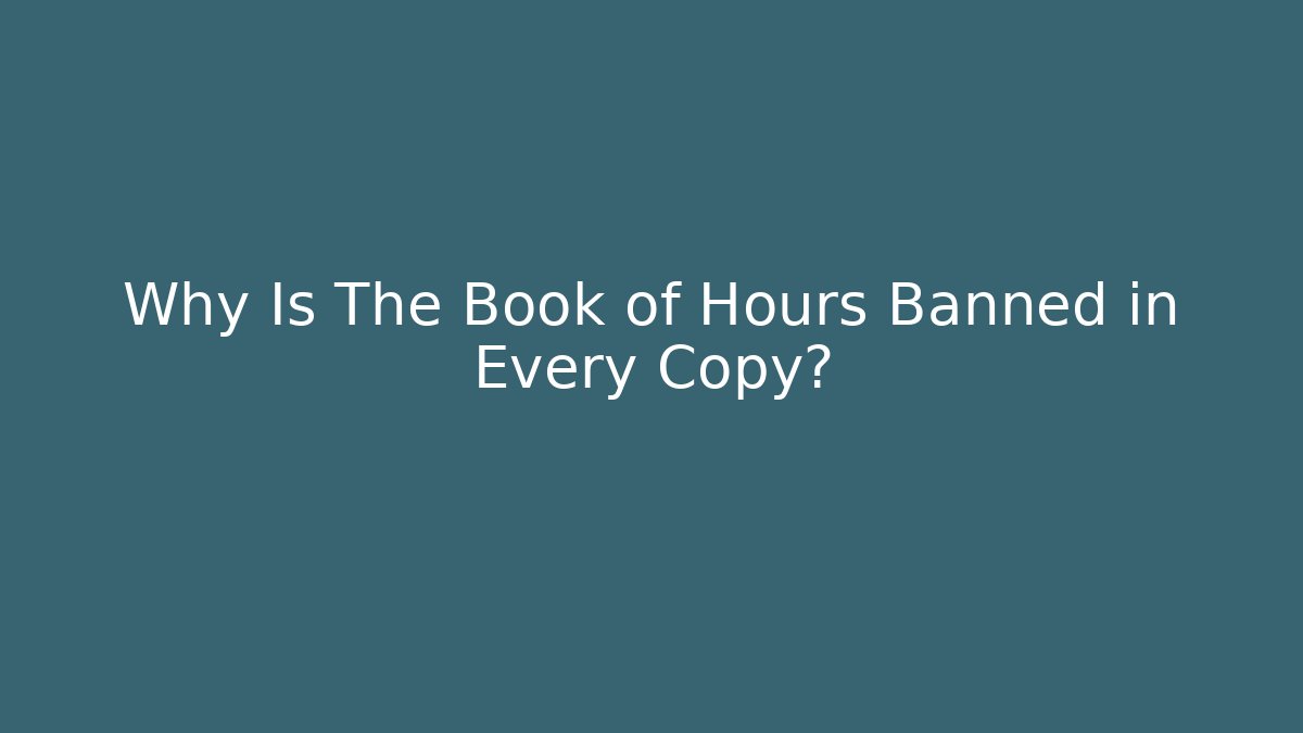 Why Is The Book of Hours Banned in Every Copy?