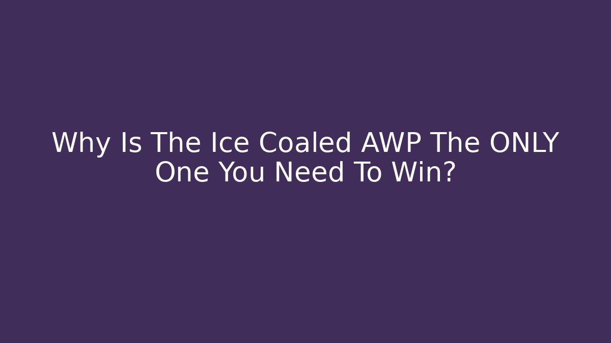 Why Is The Ice Coaled AWP The ONLY One You Need To Win?