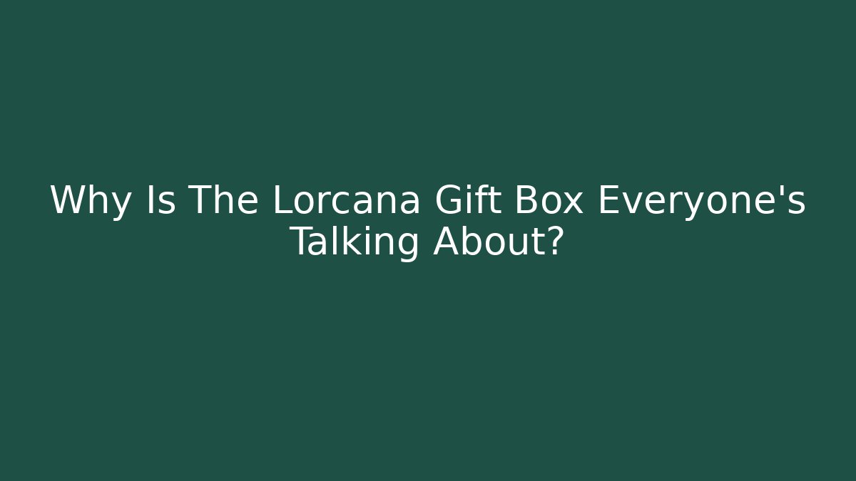Why Is The Lorcana Gift Box Everyone’s Talking About? - Celivion