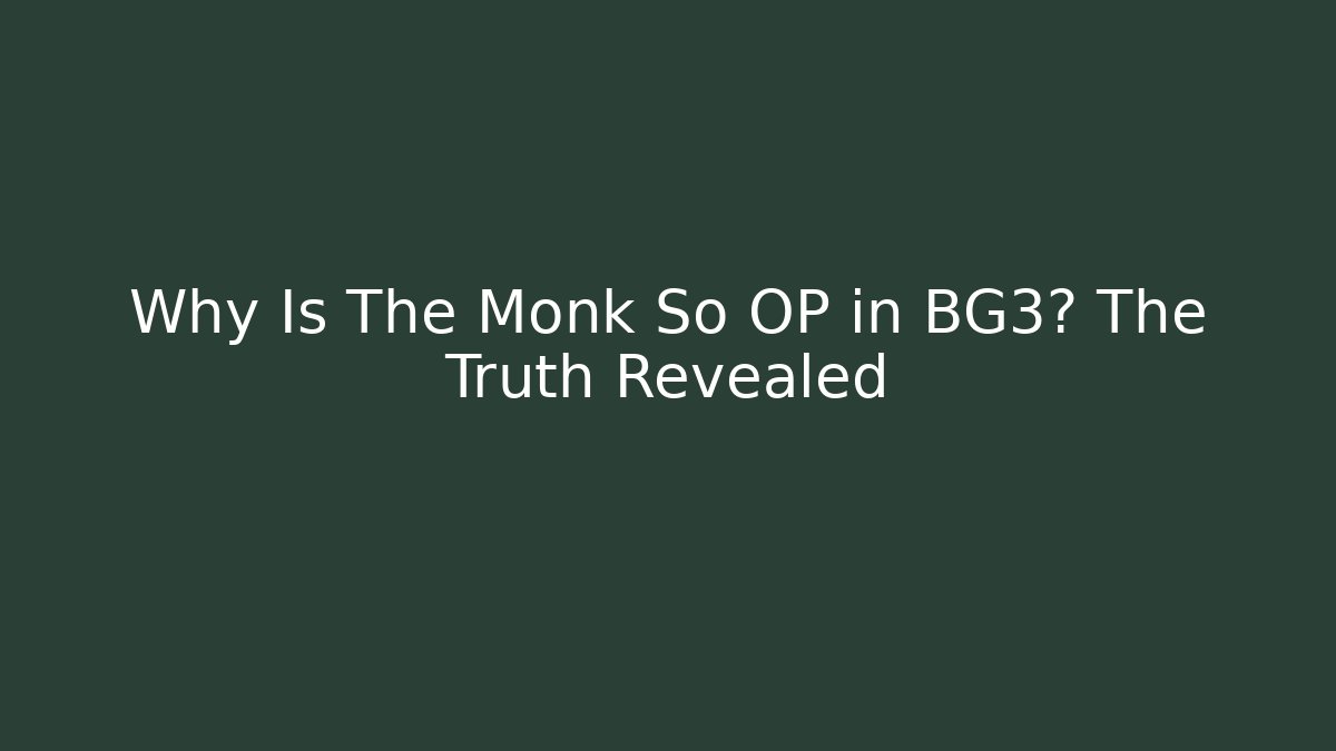 Why Is The Monk So OP in BG3? The Truth Revealed