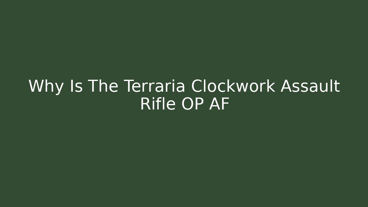 Why Is The Terraria Clockwork Assault Rifle OP AF