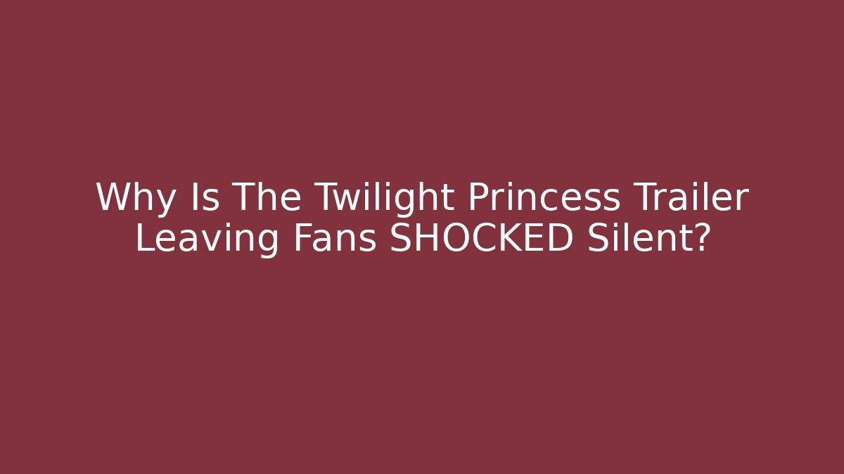 Why Is The Twilight Princess Trailer Leaving Fans SHOCKED Silent?