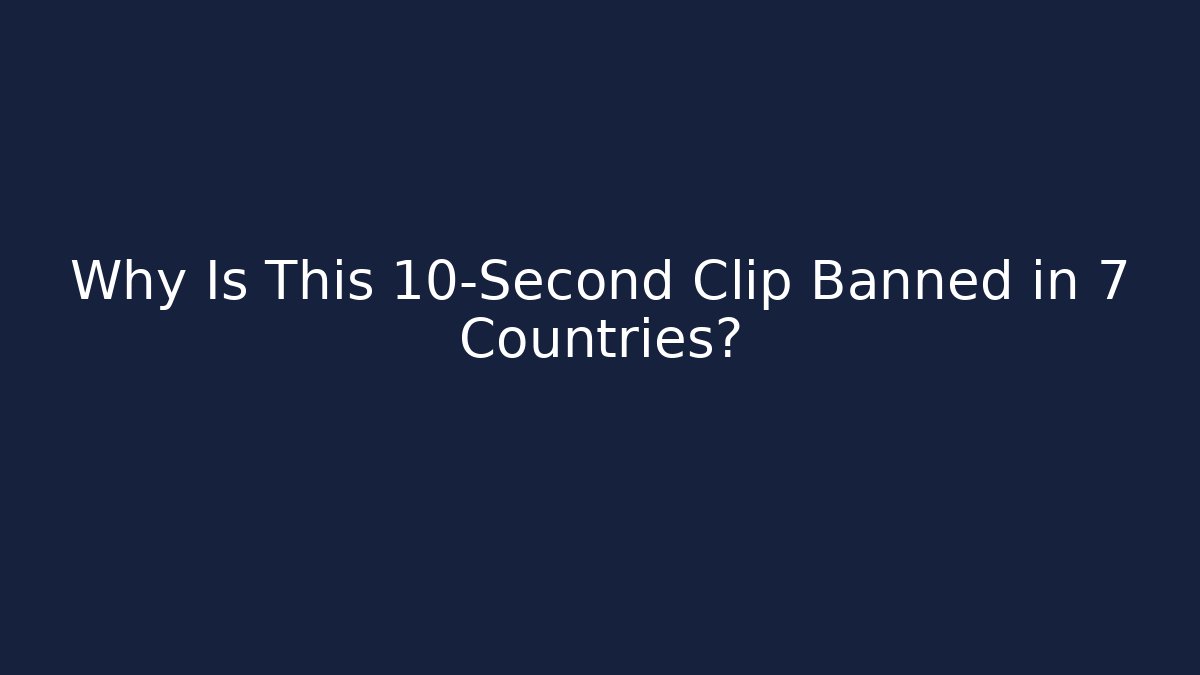 Why Is This 10-Second Clip Banned in 7 Countries? - Celivion