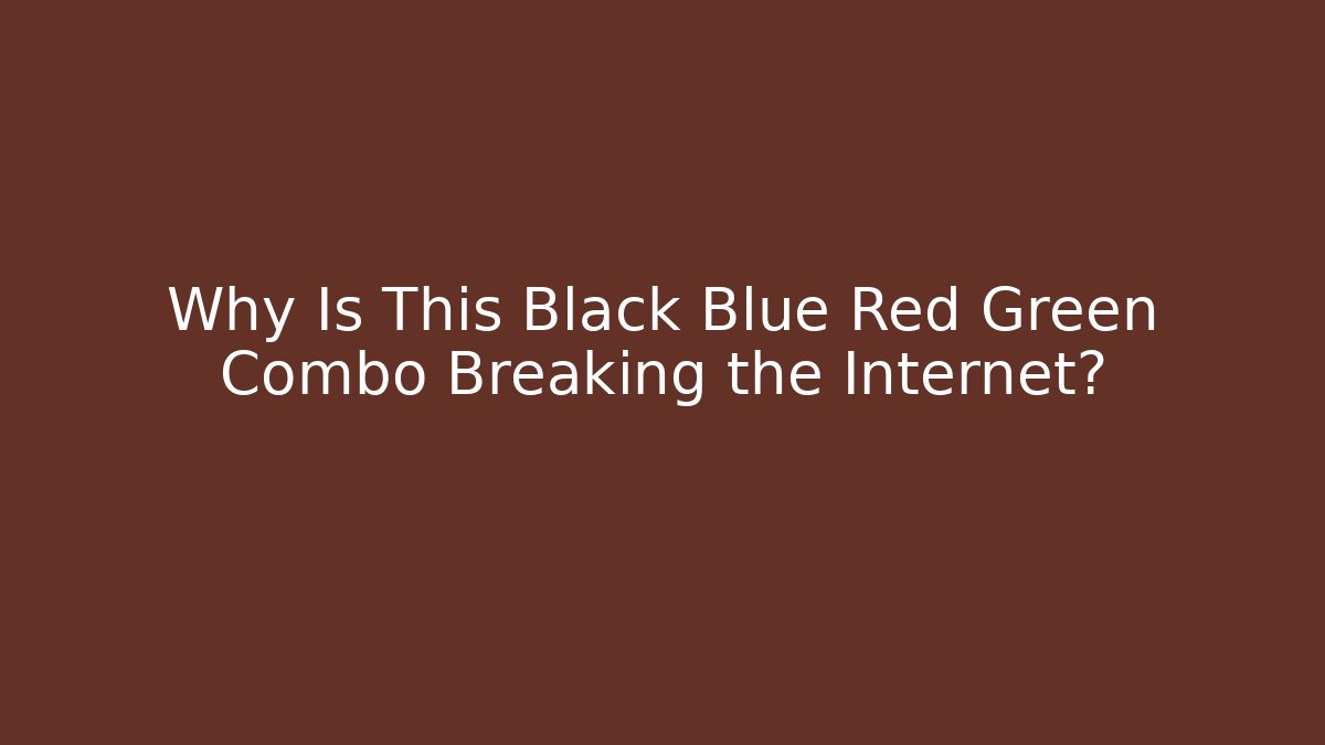 Why Is This Black Blue Red Green Combo Breaking the Internet?