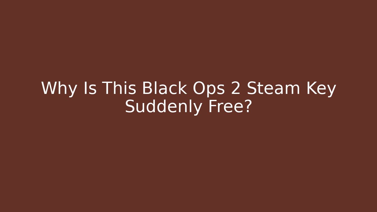 Why Is This Black Ops 2 Steam Key Suddenly Free?