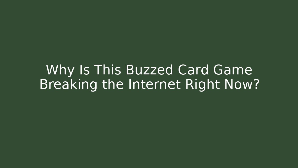 Why Is This Buzzed Card Game Breaking the Internet Right Now?
