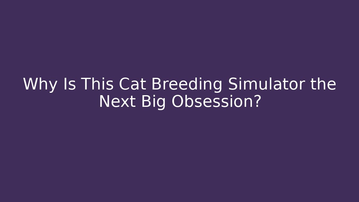 Why Is This Cat Breeding Simulator the Next Big Obsession?