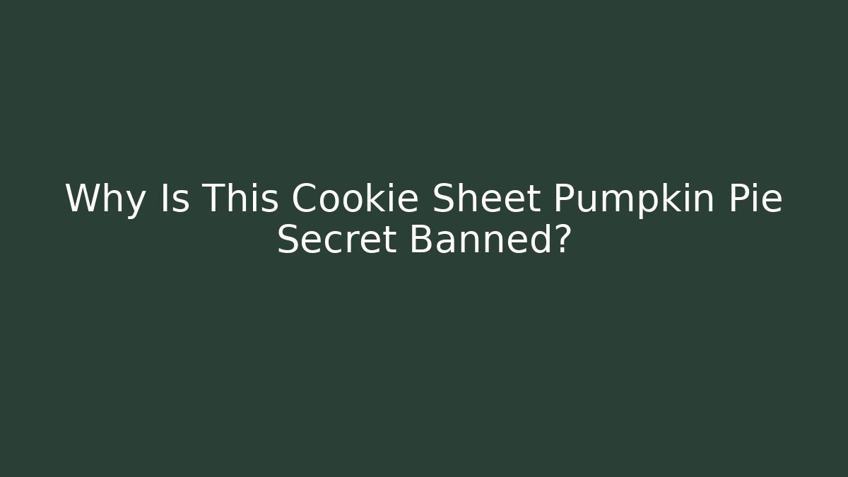 Why Is This Cookie Sheet Pumpkin Pie Secret Banned?