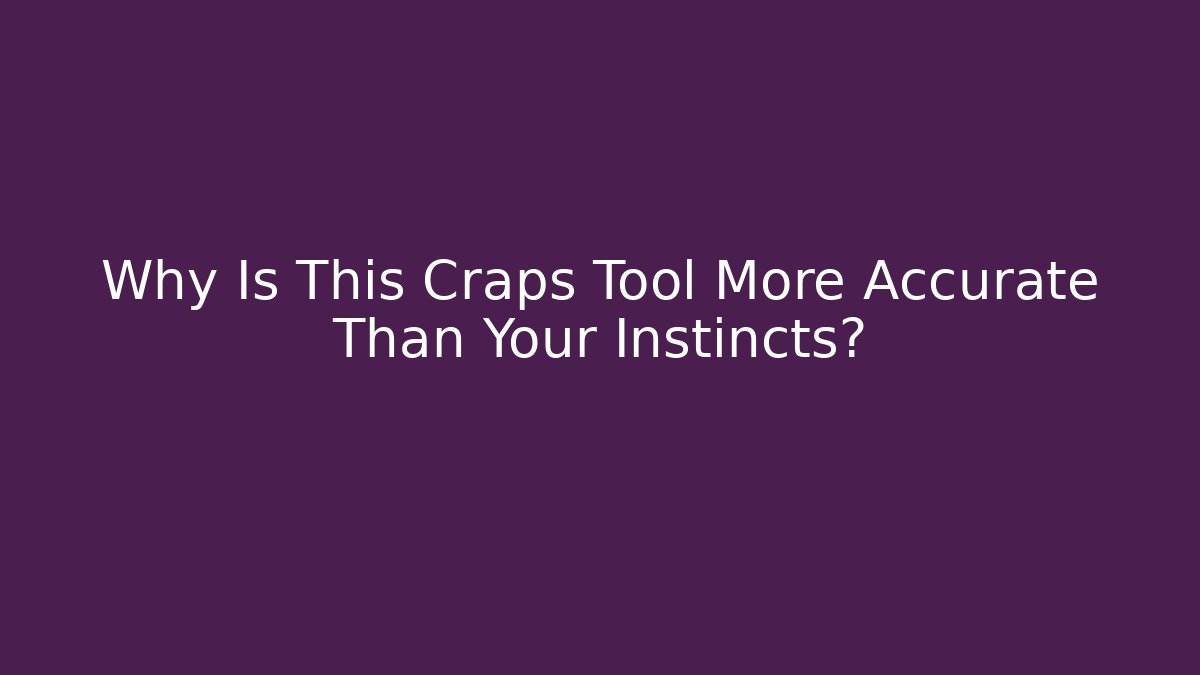 Why Is This Craps Tool More Accurate Than Your Instincts?