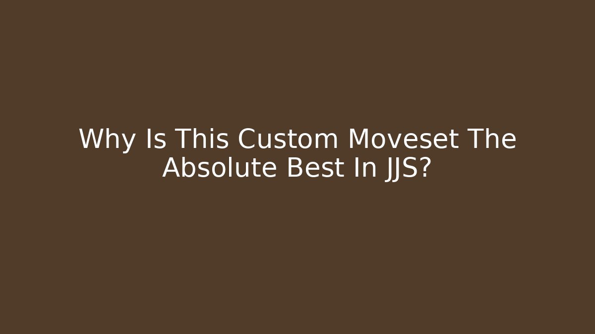 Why Is This Custom Moveset The Absolute Best In JJS? - Celivion
