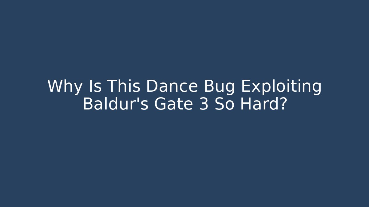 Why Is This Dance Bug Exploiting Baldur's Gate 3 So Hard?