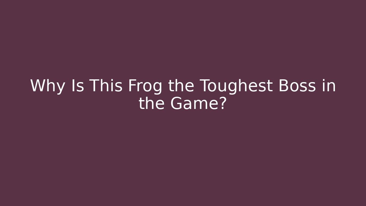 Why Is This Frog the Toughest Boss in the Game?