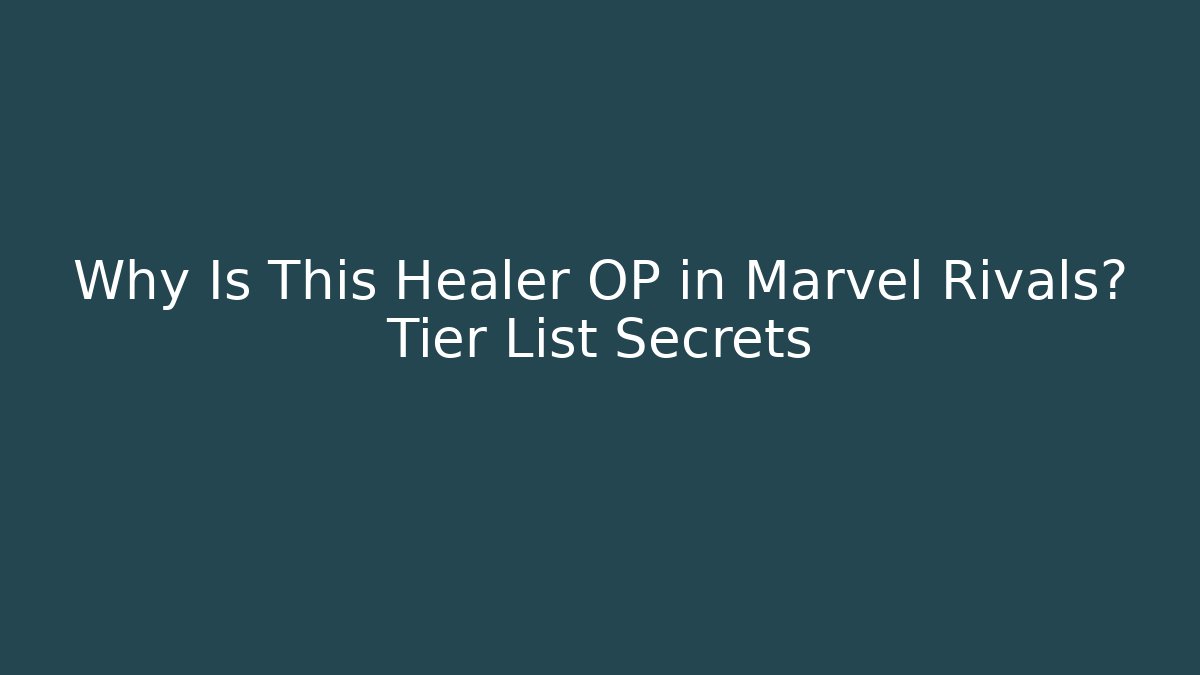 Why Is This Healer OP in Marvel Rivals? Tier List Secrets