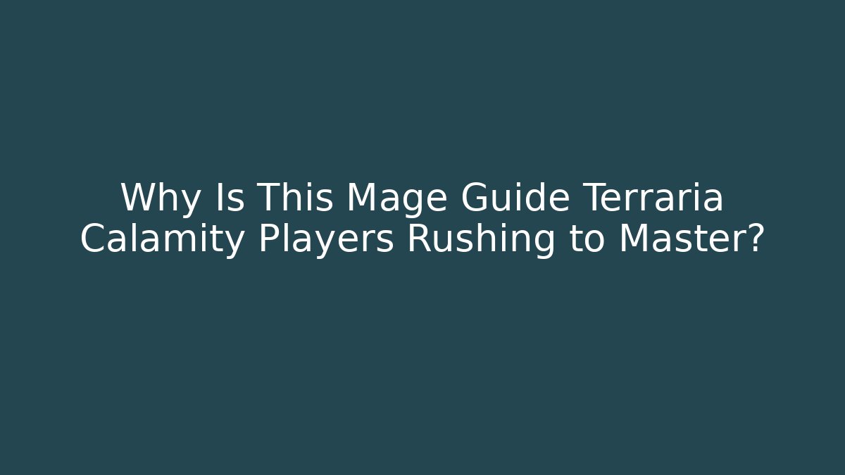 Why Is This Mage Guide Terraria Calamity Players Rushing to Master?