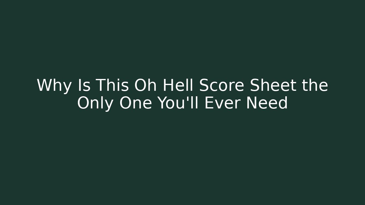Why Is This Oh Hell Score Sheet the Only One You'll Ever Need