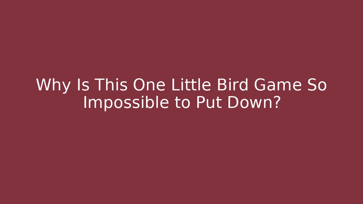 Why Is This One Little Bird Game So Impossible to Put Down?