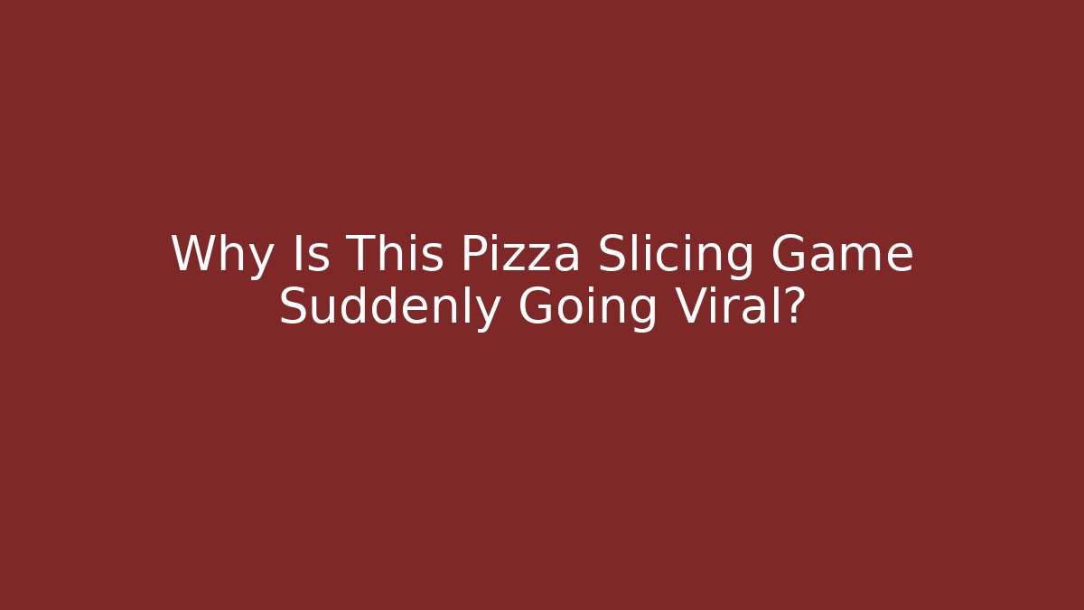 Why Is This Pizza Slicing Game Suddenly Going Viral? - Celivion