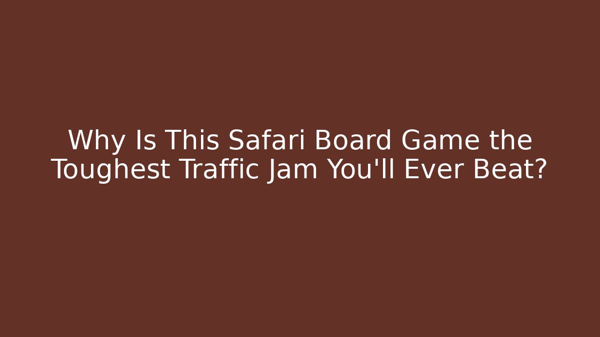 Why Is This Safari Board Game the Toughest Traffic Jam You'll Ever Beat?