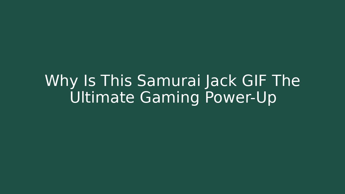 Why Is This Samurai Jack GIF The Ultimate Gaming Power-Up