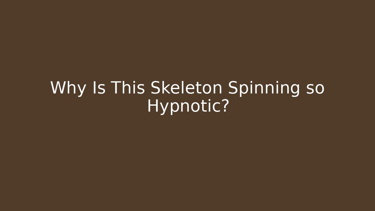 Why Is This Skeleton Spinning so Hypnotic?