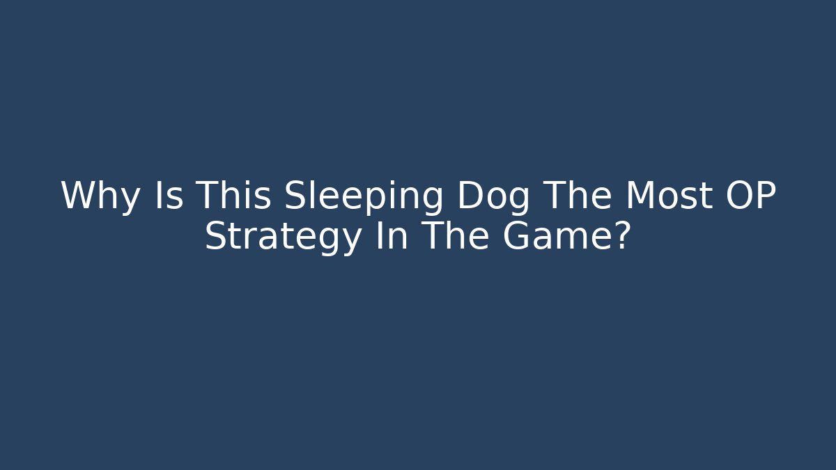 Why Is This Sleeping Dog The Most OP Strategy In The Game?