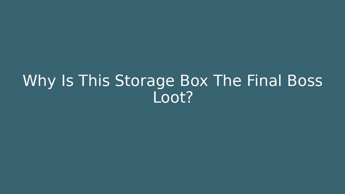 Why Is This Storage Box The Final Boss Loot? - Celivion