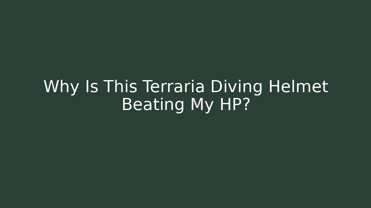 Why Is This Terraria Diving Helmet Beating My HP? - Celivion