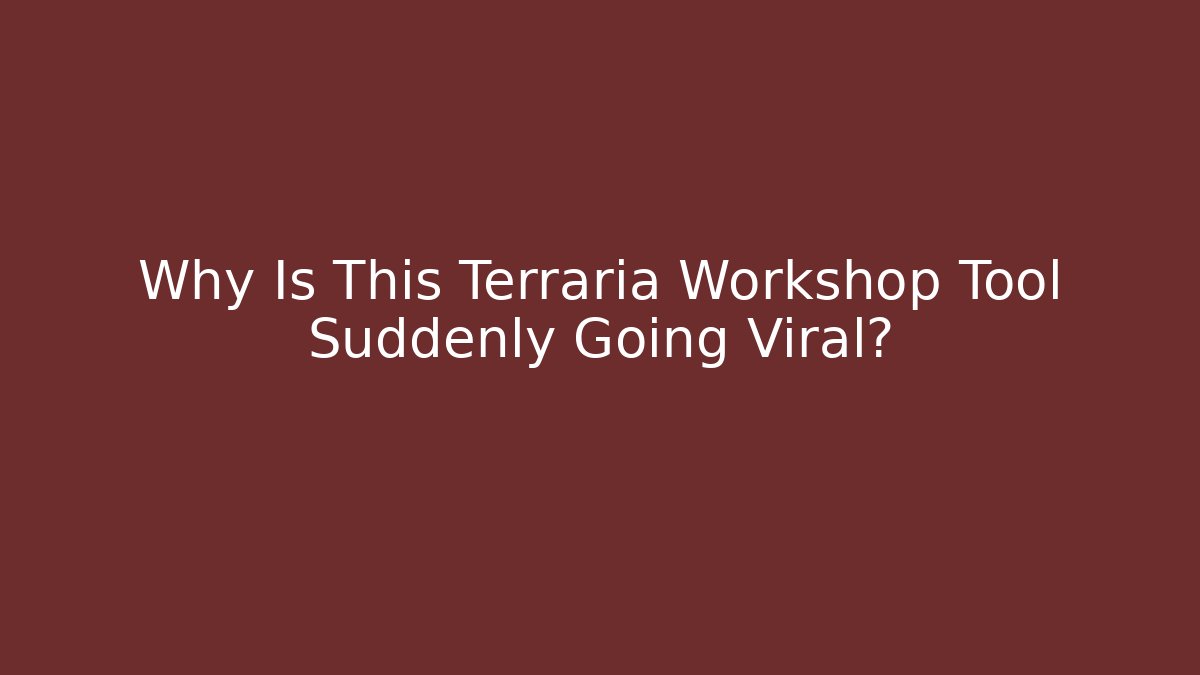 Why Is This Terraria Workshop Tool Suddenly Going Viral?