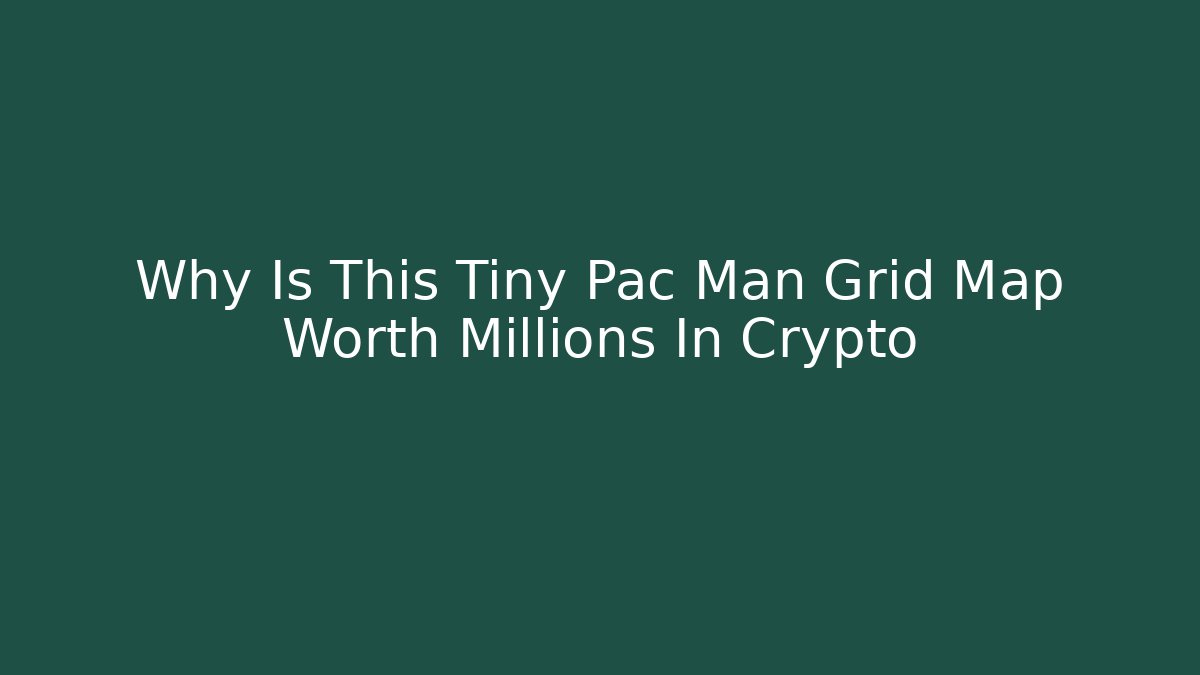 Why Is This Tiny Pac Man Grid Map Worth Millions In Crypto