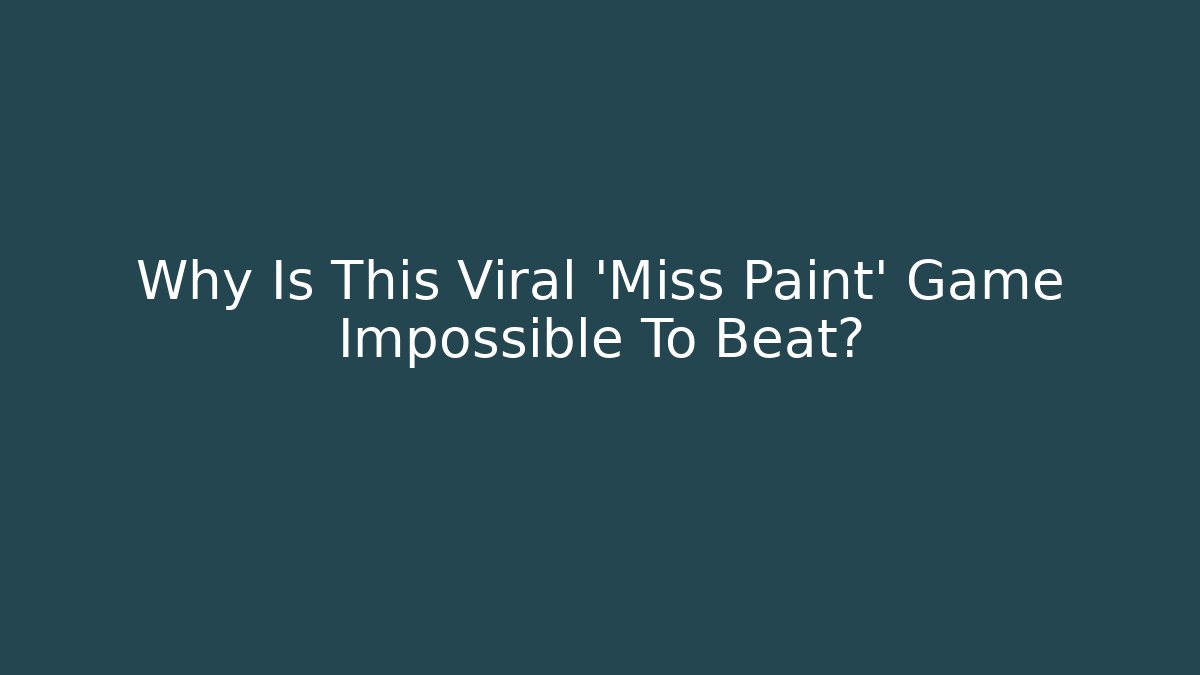 Why Is This Viral 'Miss Paint' Game Impossible To Beat?