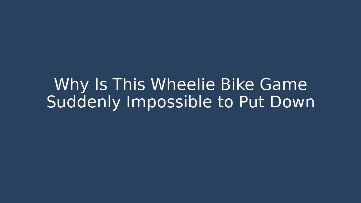 Why Is This Wheelie Bike Game Suddenly Impossible to Put Down